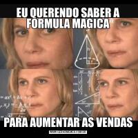 EU QUERENDO SABER A FORMULA MAGICAPARA AUMENTAR AS VENDAS