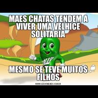 MAES CHATAS TENDEM A VIVER UMA VELHICE SOLITARIAMESMO SE TEVE MUITOS FILHOS