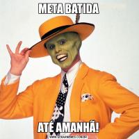 META BATIDAATÉ AMANHÃ!