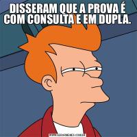DISSERAM QUE A PROVA É COM CONSULTA E EM DUPLA.