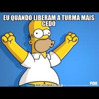 EU QUANDO LIBERAM A TURMA MAIS CEDO