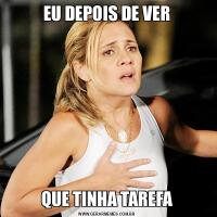 EU DEPOIS DE VERQUE TINHA TAREFA