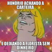 HONÓRIO ACHANDO A CARTEIRA E DEIXANDO A FLORISTA SEM DINHEIRO 