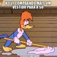 KELLY COMPRANDO MAIS UM VESTIDO PARA A SO
