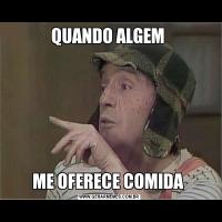 QUANDO ALGEM ME OFERECE COMIDA 