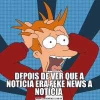 DEPOIS DE VER QUE A NOTÍCIA ERA FEKE NEWS A NOTÍCIA 