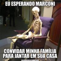 EU ESPERANDO MARCONICONVIDAR MINHA FAMÍLIA PARA JANTAR EM SUA CASA