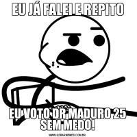 EU JÁ FALEI E REPITOEU VOTO DR MADURO 25 SEM MEDO!