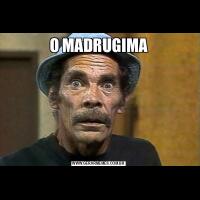 O MADRUGIMA