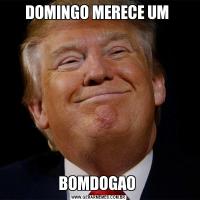DOMINGO MERECE UM BOMDOGAO 