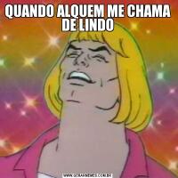QUANDO ALQUEM ME CHAMA DE LINDO