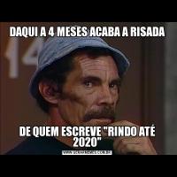 DAQUI A 4 MESES ACABA A RISADADE QUEM ESCREVE 