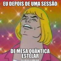 EU DEPOIS DE UMA SESSÃODE MESA QUÂNTICA ESTELAR