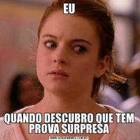 EUQUANDO DESCUBRO QUE TEM PROVA SURPRESA