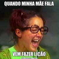 QUANDO MINHA MÃE FALAVEM FAZER LIÇÃO