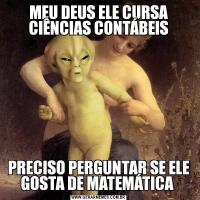 MEU DEUS ELE CURSA CIÊNCIAS CONTÁBEISPRECISO PERGUNTAR SE ELE GOSTA DE MATEMÁTICA 