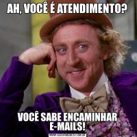 AH, VOCÊ É ATENDIMENTO?VOCÊ SABE ENCAMINHAR E-MAILS!