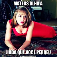 MATEUS OLHA ALINDA QUE VOCÊ PERDEU