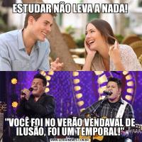 ESTUDAR NÃO LEVA A NADA!