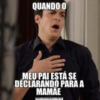 QUANDO OMEU PAI ESTÁ SE DECLARANDO PARA A MAMÃE 