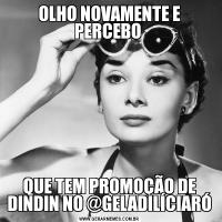 OLHO NOVAMENTE E PERCEBO QUE TEM PROMOÇÃO DE DINDIN NO @GELADILÍCIARÓ