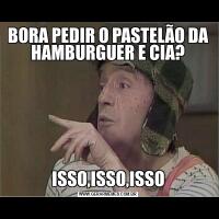 BORA PEDIR O PASTELÃO DA HAMBURGUER E CIA?ISSO,ISSO,ISSO