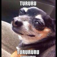 TURURUTURURURU