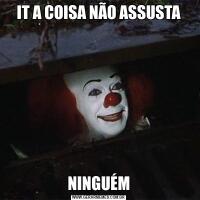 IT A COISA NÃO ASSUSTANINGUÉM