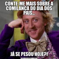 CONTE-ME MAIS SOBRE A COMILANÇA DO DIA DOS PAIS…JÁ SE PESOU HOJE?!