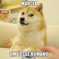 MÁRCIAQM É ESSE HUMANO