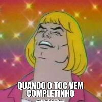 QUANDO O TOC VEM COMPLETINHO