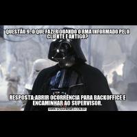 QUESTÃO 9. O QUE FAZER QUANDO O RMA INFORMADO PELO CLIENTE É ANTIGO?RESPOSTA:ABRIR OCORRÊNCIA PARA BACKOFFICE E ENCAMINHAR AO SUPERVISOR.