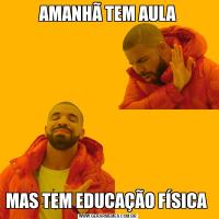 AMANHÃ TEM AULAMAS TEM EDUCAÇÃO FÍSICA 