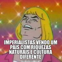 IMPERIALISTAS VENDO UM PAÍS COM RIQUEZAS NATURAIS E CULTURA DIFERENTE