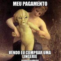 MEU PAGAMENTOVENDO EU COMPRAR UMA LINGERIE 