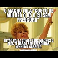O MACHO FALA: