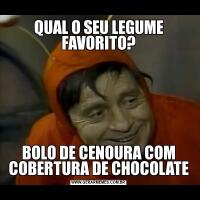 QUAL O SEU LEGUME FAVORITO?BOLO DE CENOURA COM COBERTURA DE CHOCOLATE