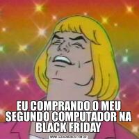 EU COMPRANDO O MEU SEGUNDO COMPUTADOR NA BLACK FRIDAY
