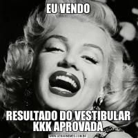 EU VENDORESULTADO DO VESTIBULAR KKK APROVADA