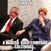 OLHA LÁA MARISA  QUER COMPRAR CALCINHAS...