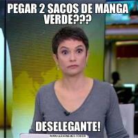 PEGAR 2 SACOS DE MANGA VERDE???DESELEGANTE!