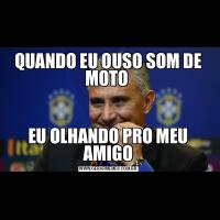 QUANDO EU OUSO SOM DE MOTO EU OLHANDO PRO MEU AMIGO