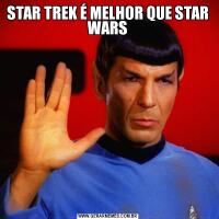 STAR TREK É MELHOR QUE STAR WARS