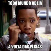 TODO MUNDO ODEIAA VOLTA DAS FÉRIAS