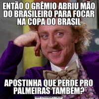 ENTÃO O GRÊMIO ABRIU MÃO DO BRASILEIRO PARA FOCAR NA COPA DO BRASILAPOSTINHA QUE PERDE PRO PALMEIRAS TAMBÉM?