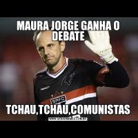 MAURA JORGE GANHA O DEBATETCHAU,TCHAU,COMUNISTAS
