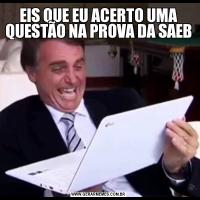 EIS QUE EU ACERTO UMA QUESTÃO NA PROVA DA SAEB
