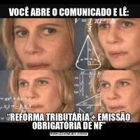 VOCÊ ABRE O COMUNICADO E LÊ:“REFORMA TRIBUTÁRIA + EMISSÃO OBRIGATÓRIA DE NF”