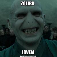 ZOEIRA JOVEM