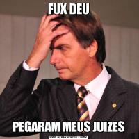 FUX DEUPEGARAM MEUS JUIZES